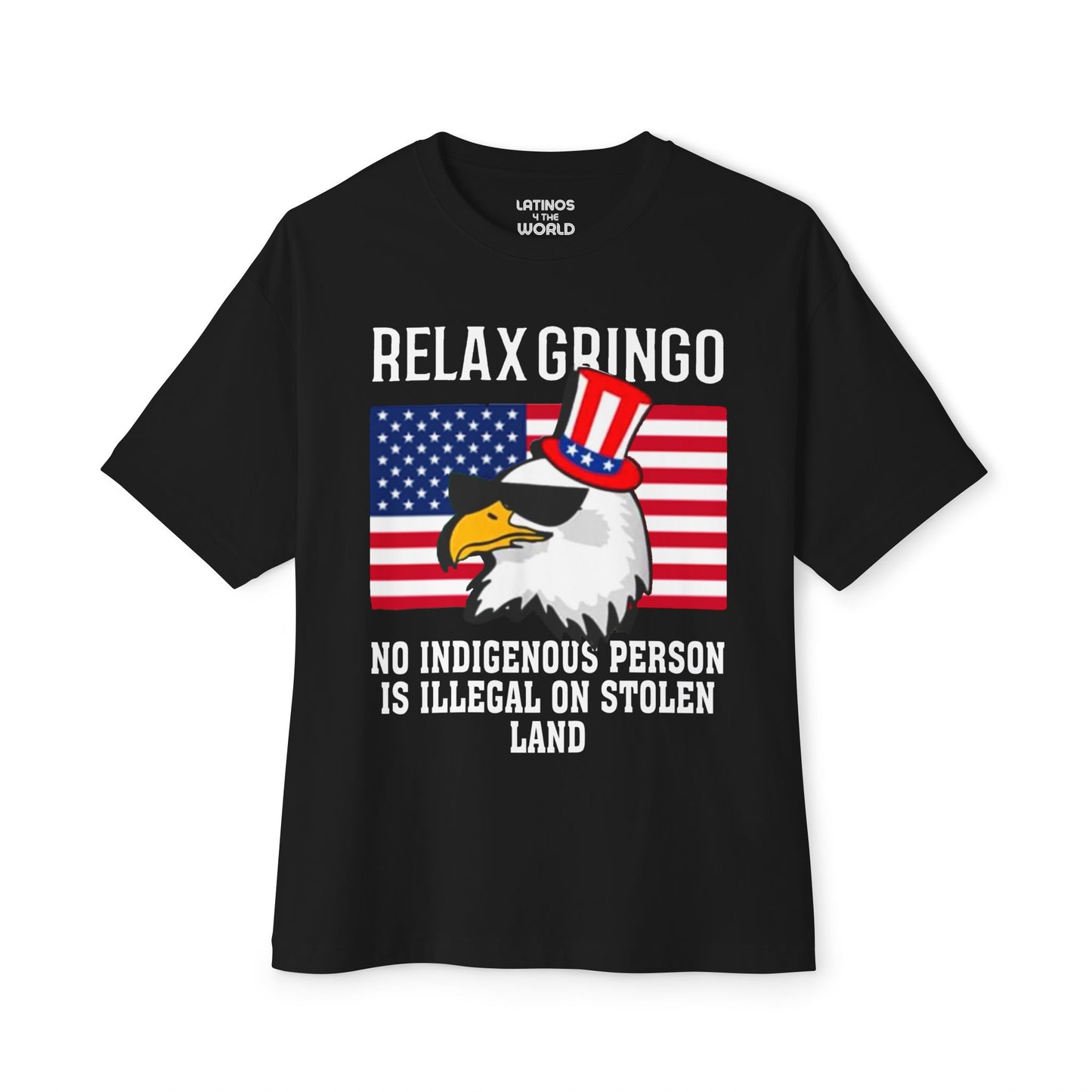 Relax Gringo, No Indigenous Person Is Illegal on Stolen Land T-shirt | USA Edition - Funny Viral Latino Tees | Unisex - 3 Colors - Latinos 4 The World
