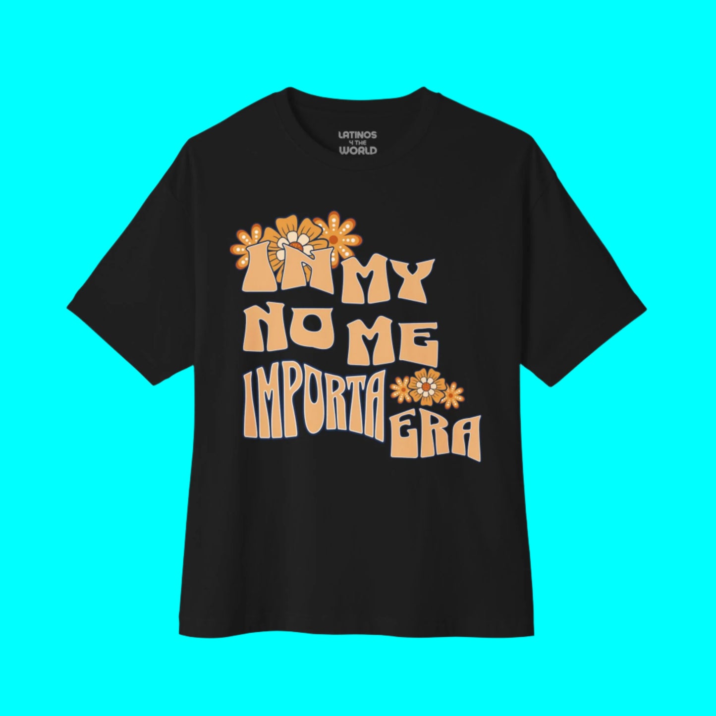 In My No Me Importa Era V2 Design T-shirt | Funny Latina Viral Latino Tees | 3 Colors - Latinos 4 The World