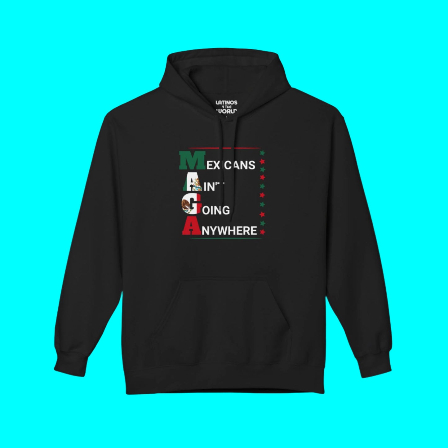 Mexicans Ain't Going Anywhere V2 Comfy Warm Hoodie | Funny Latino Pride | 3 Colors - Latinos 4 The World