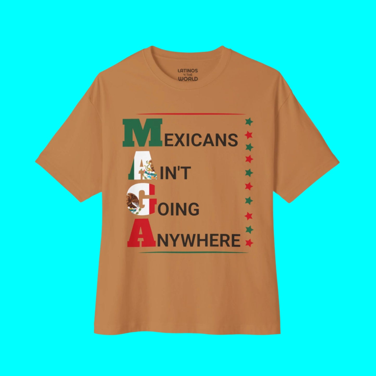 Mexicans Ain't Going Anywhere V2 T-shirt | Latino Pride Funny Viral Tees | 3 Colors - Latinos 4 The World