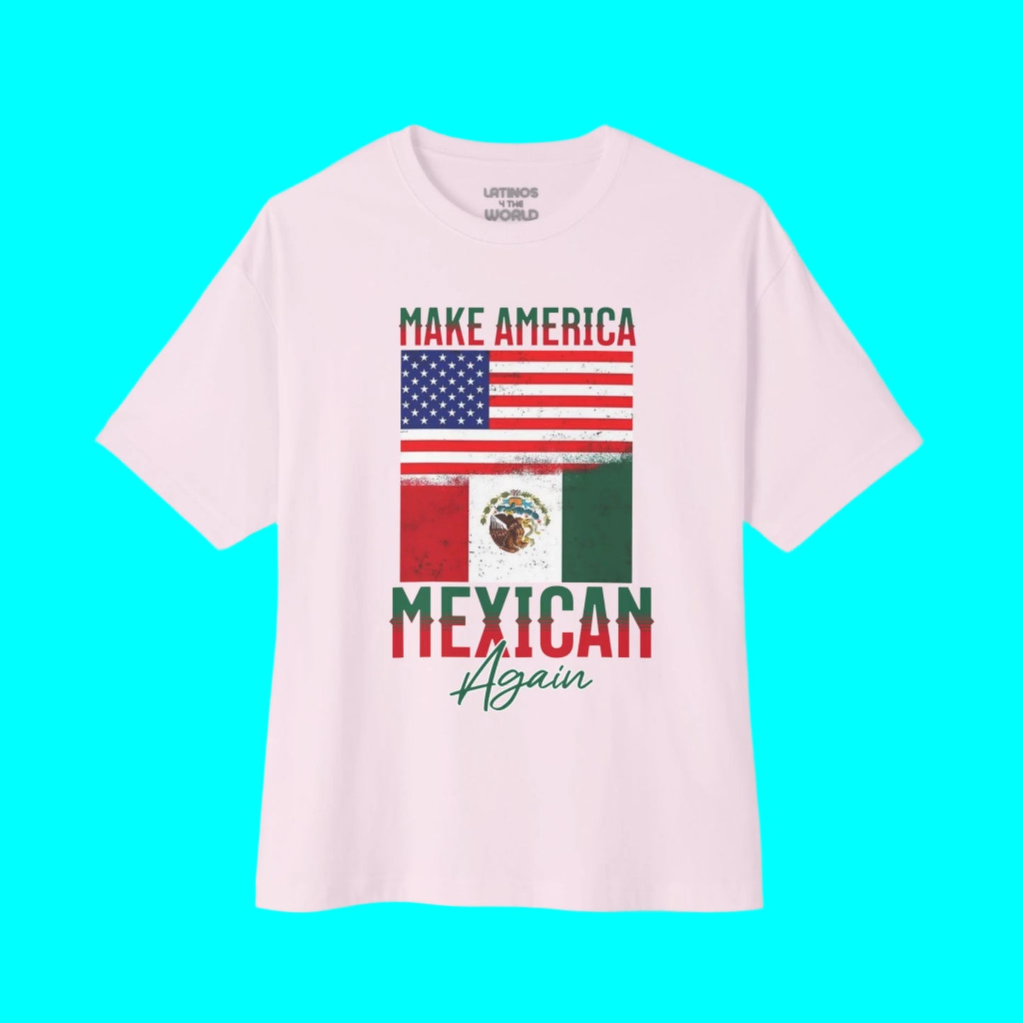 Make America Mexican Again T-shirt | Mexico + USA Flags Viral Latino Tees | 3 Colors - Latinos 4 The World
