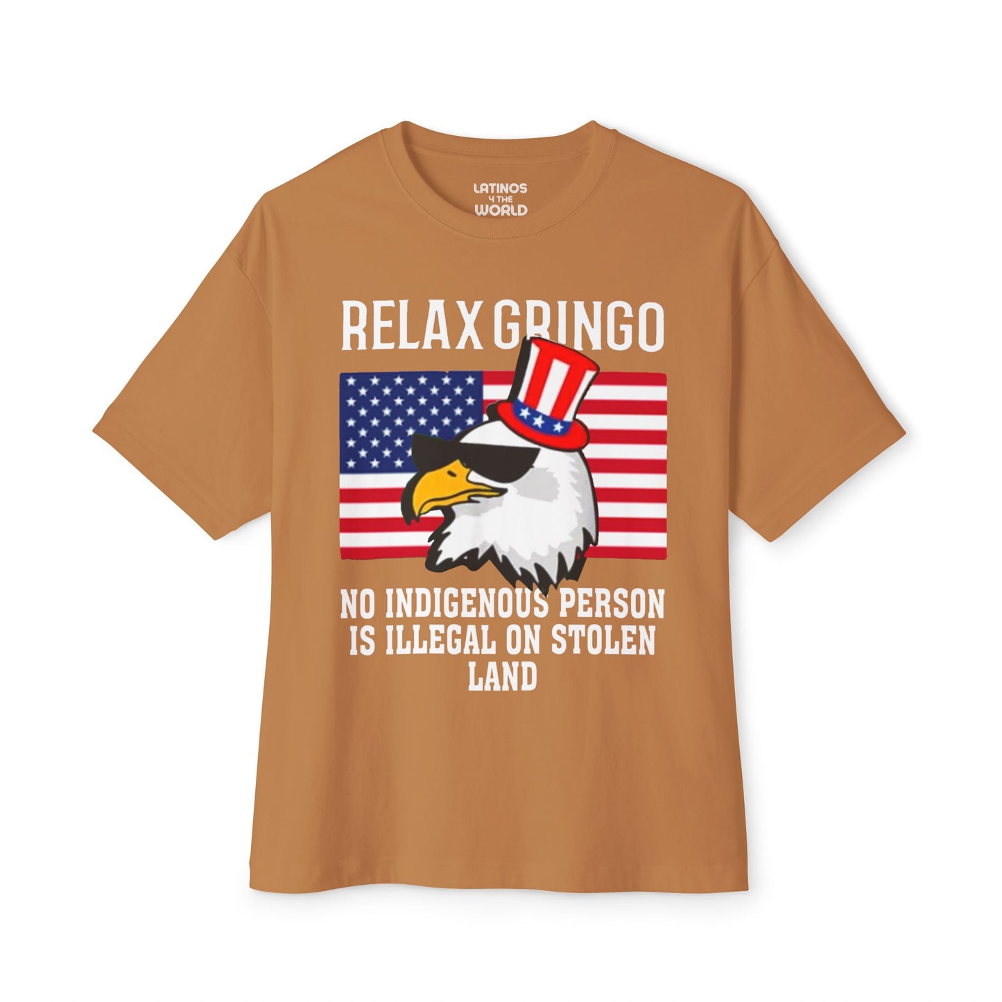 Relax Gringo, No Indigenous Person Is Illegal on Stolen Land T-shirt | USA Edition - Funny Viral Latino Tees | Unisex - 3 Colors - Latinos 4 The World