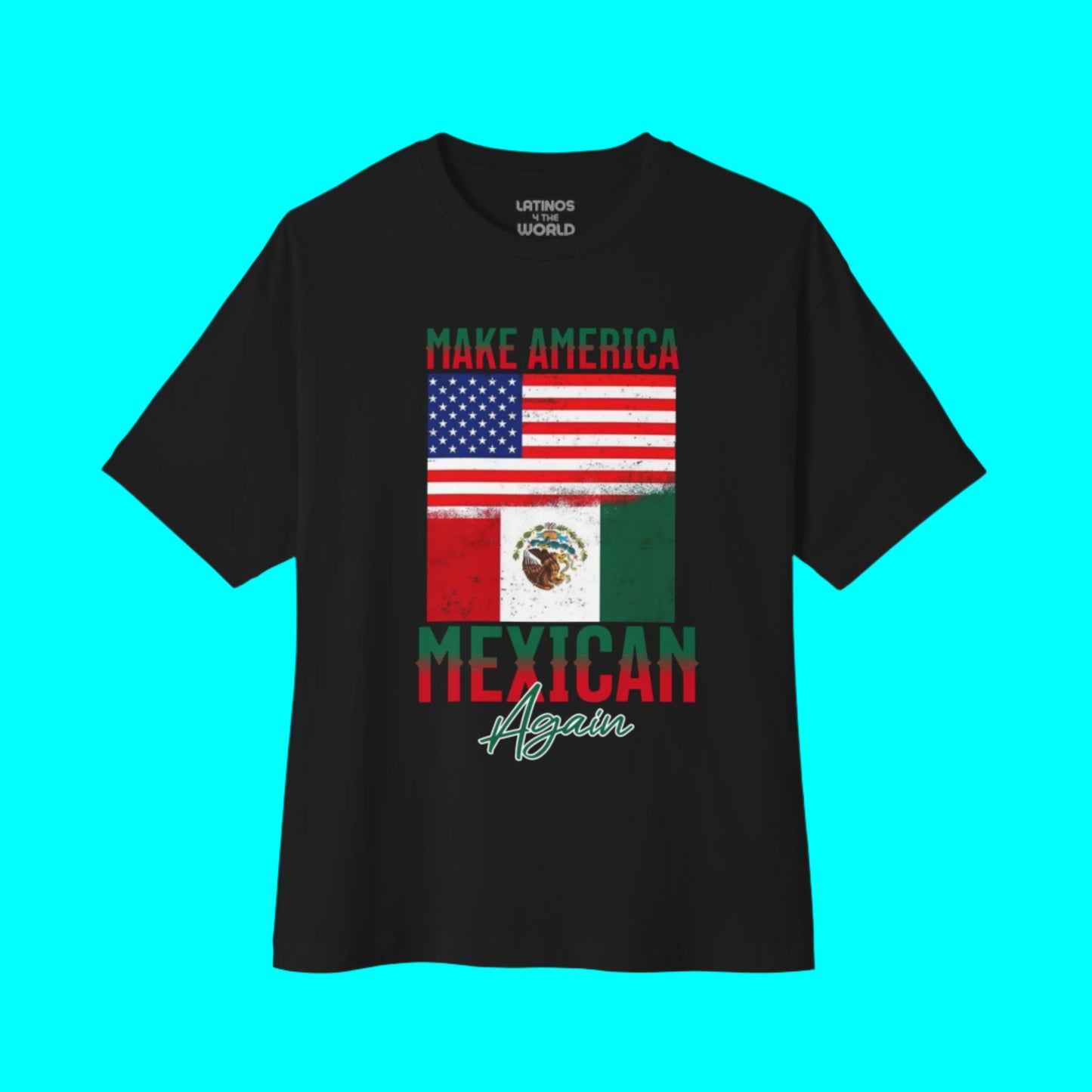 Make America Mexican Again T-shirt | Mexico + USA Flags Viral Latino Tees | 3 Colors - Latinos 4 The World