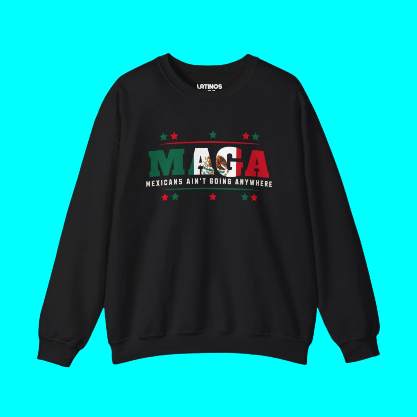 Mexicans Ain't Going Anywhere V1 Fleece-Lined Crewneck Sweater | Latino Pride Funny Viral Tees | 3 Colors - Latinos 4 The World