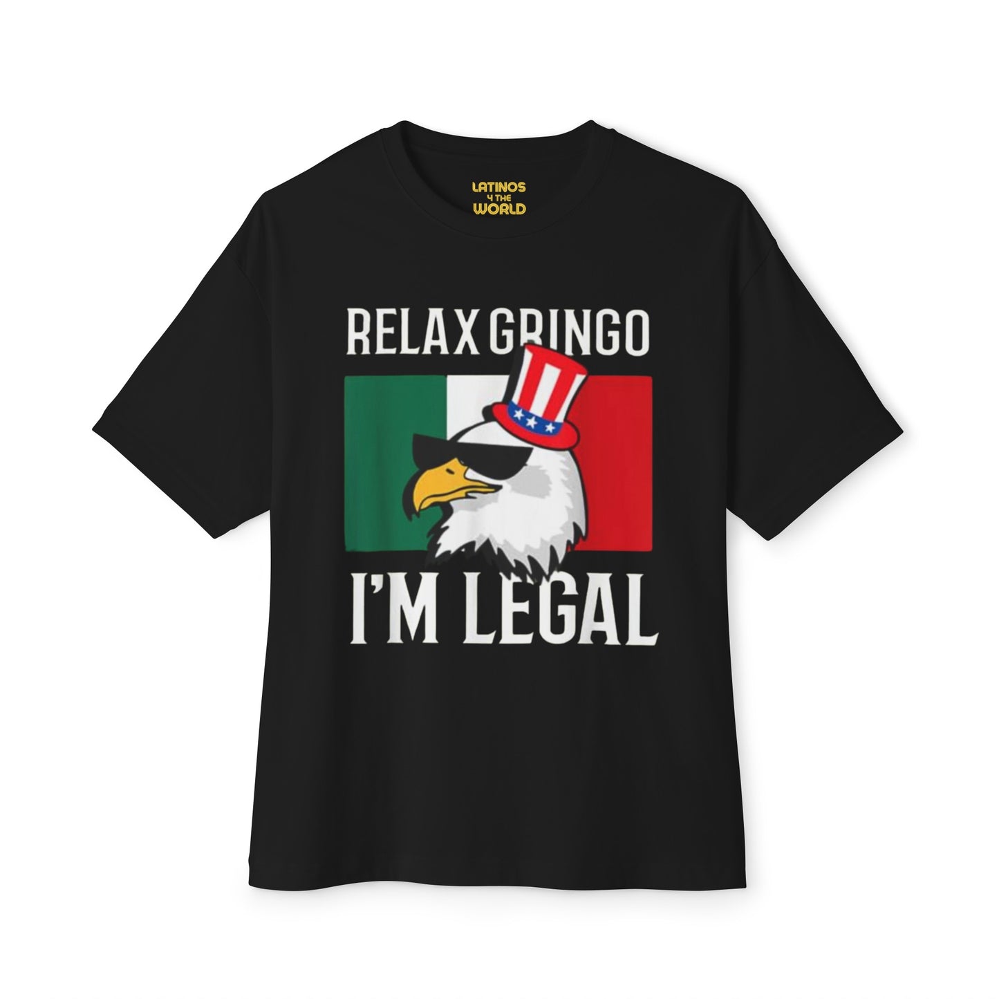 Relax Gringo, I'm Legal T-shirt | Mexico + USA Funny Viral Latino Tees | Unisex - 3 Colors - Latinos 4 The World