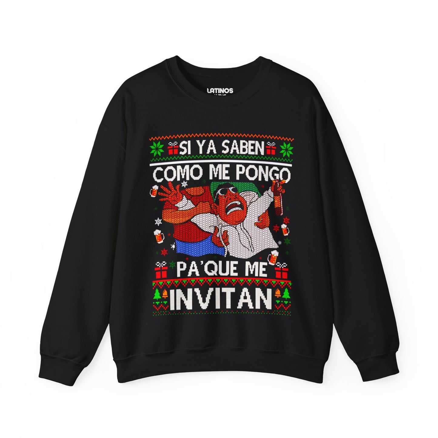Si Ya Saben Como Me Pongo Pa Que Me Invitan Ugly Christmas Sweater | Crewneck Comfy Sweatshirt | Funny Latino Christmas Xmas | 4 Colors - Latinos 4 The World