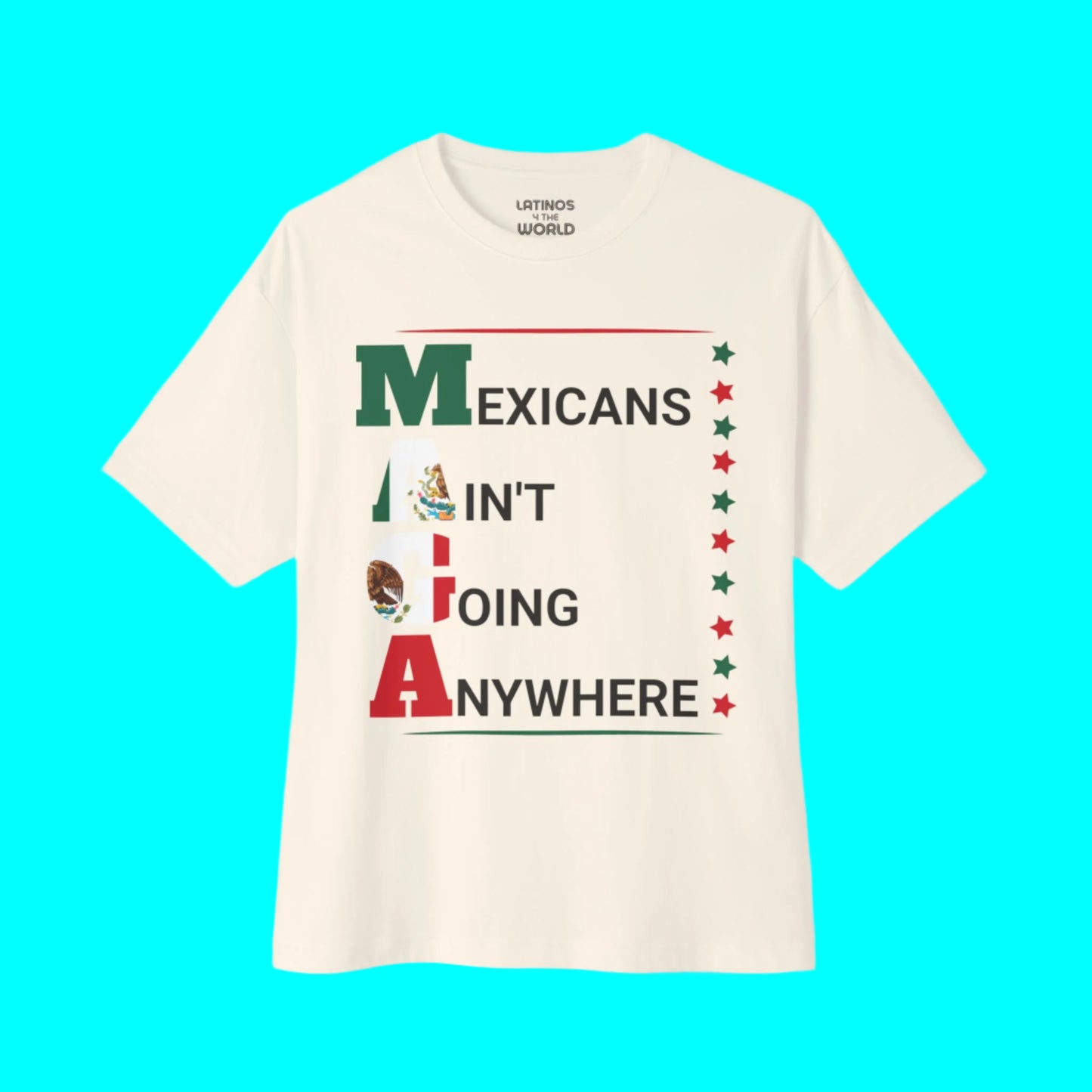 Mexicans Ain't Going Anywhere V2 T-shirt | Latino Pride Funny Viral Tees | 3 Colors - Latinos 4 The World