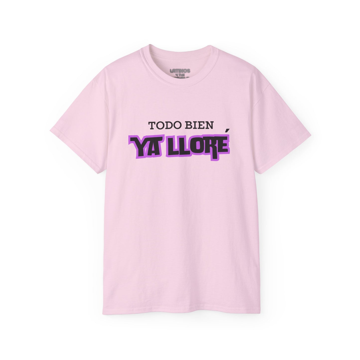 Todo Bien, Ya Lloré T-shirt | 4 Colors - Latinos 4 The World