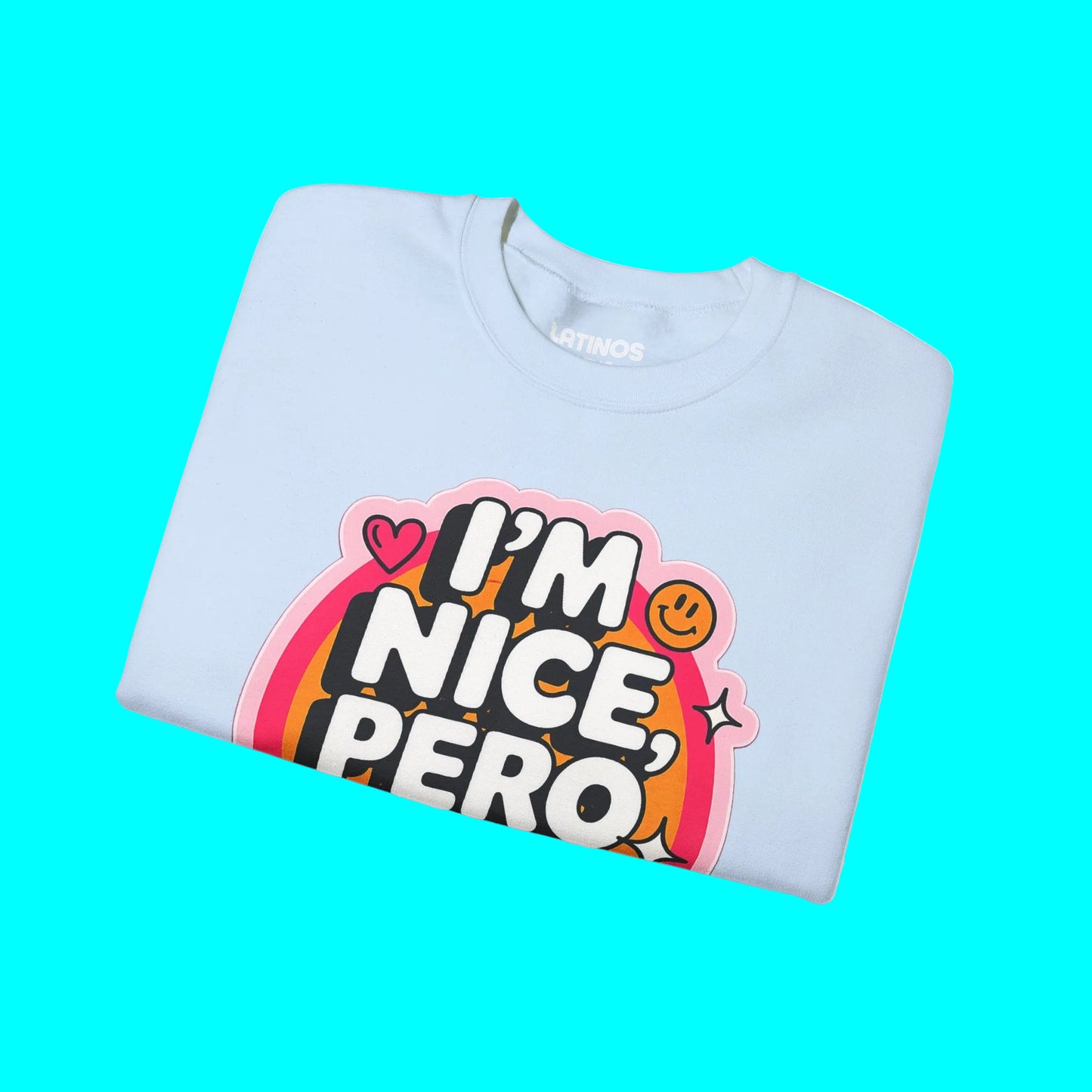 I'm Nice Pero No Te Pases Comfy Crewneck Sweatshirt | Fleece-Lined Funny Viral Latino Empowerment Pride | 3 Colors