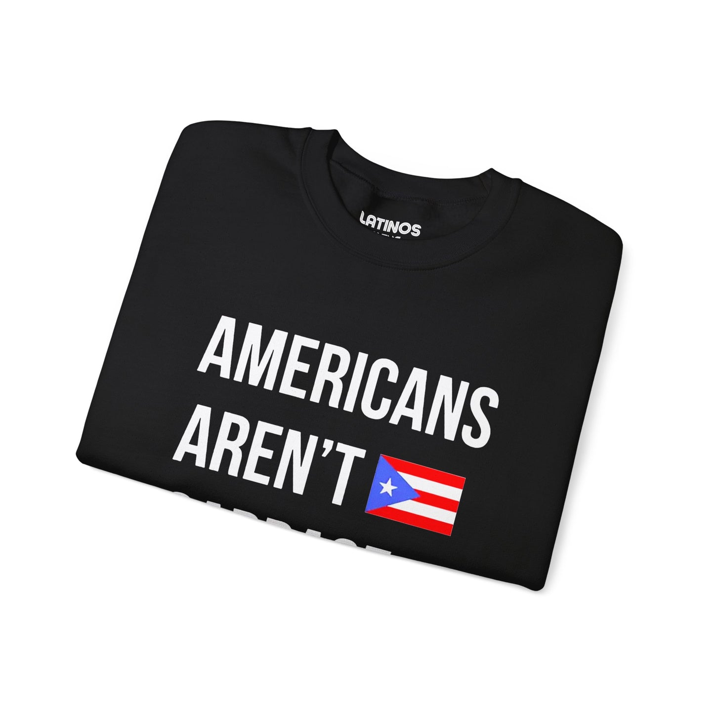 Americans Aren't Garbage Puerto Rican Pride Crewneck Sweatshirt | PR Se Respeta Flag Boriqua | Funny Latino | 4 Colors Available - Latinos 4 The World