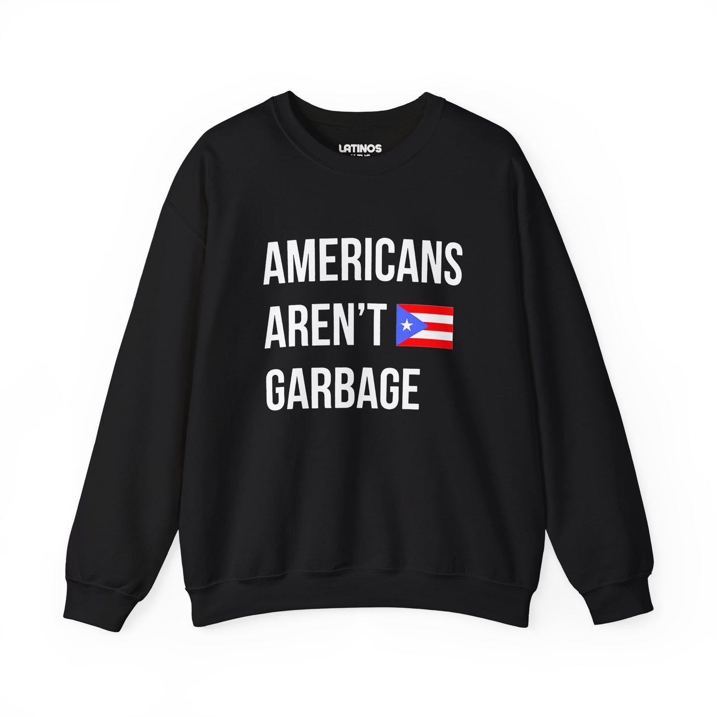Americans Aren't Garbage Puerto Rican Pride Crewneck Sweatshirt | PR Se Respeta Flag Boriqua | Funny Latino | 4 Colors Available - Latinos 4 The World