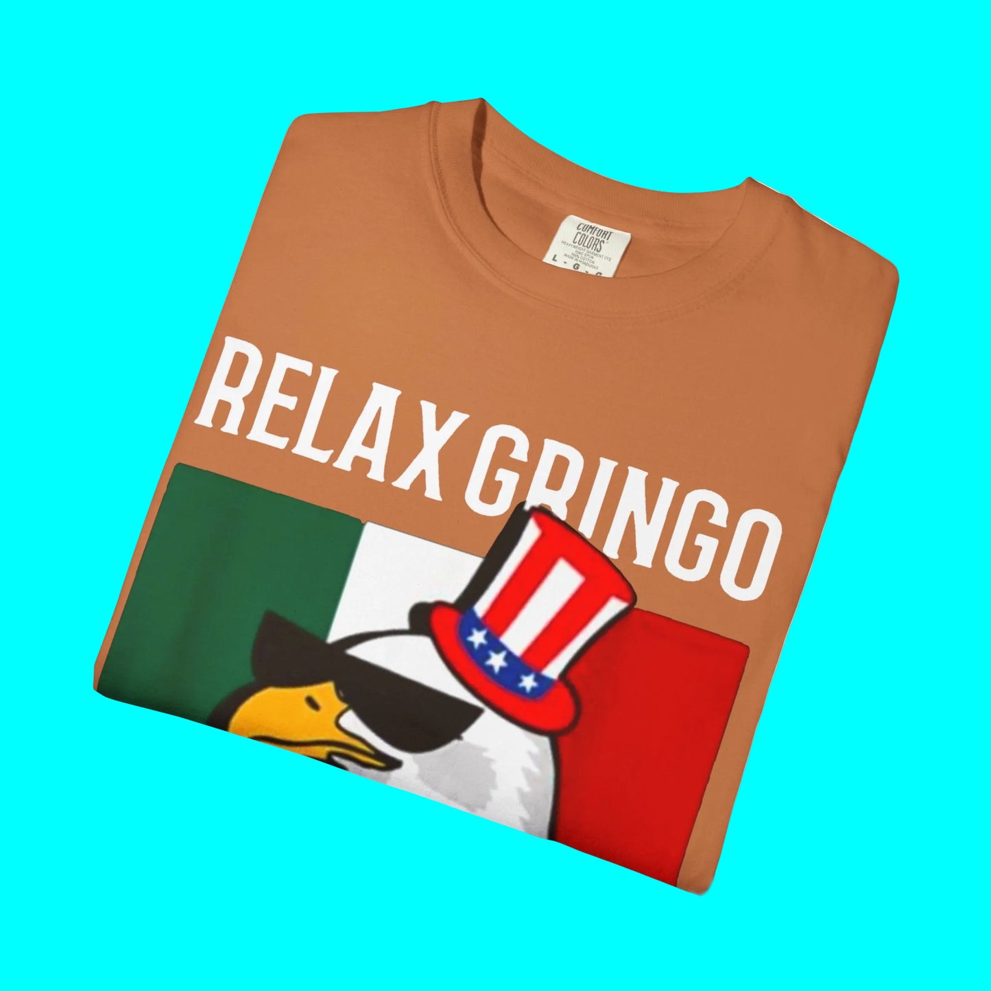 Relax Gringo, I'm Legal T-shirt | Mexico + USA Funny Viral Latino Tees | 3 Colors