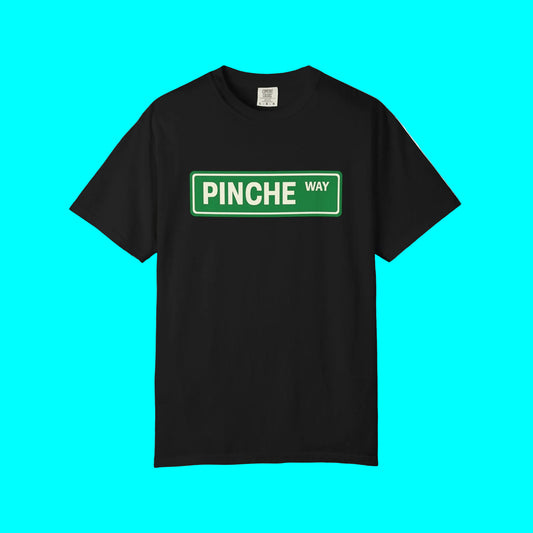 Pinche Way T-shirt | Funny Viral Latino Saying | Unisex - 3 Colors