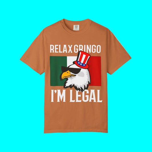 Relax Gringo, I'm Legal T-shirt | Mexico + USA Funny Viral Latino Tees | 3 Colors