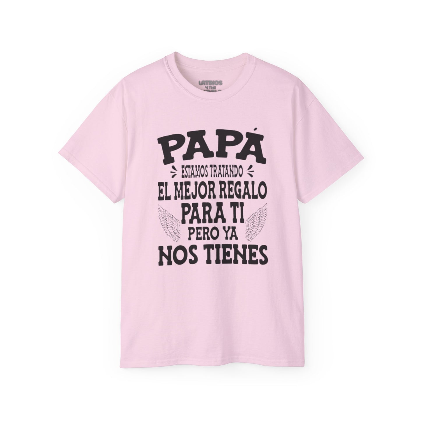 "PAPA, Estamos Tratando El Mejor Regalo Para Ti Pero Ya Nos Tienes" T-Shirt | Father's Day Gift - Viral Funny Latino Sayings | 4 Colors - Latinos 4 The World