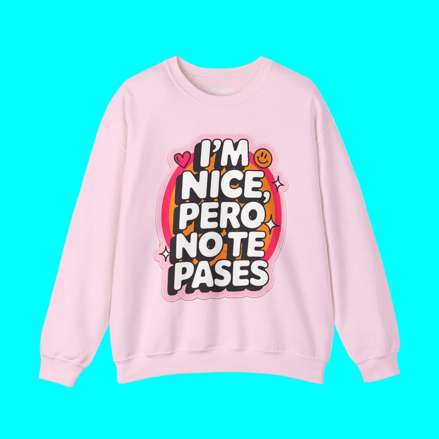 I'm Nice Pero No Te Pases Comfy Crewneck Sweatshirt | Fleece-Lined Funny Viral Latino Empowerment Pride | 3 Colors