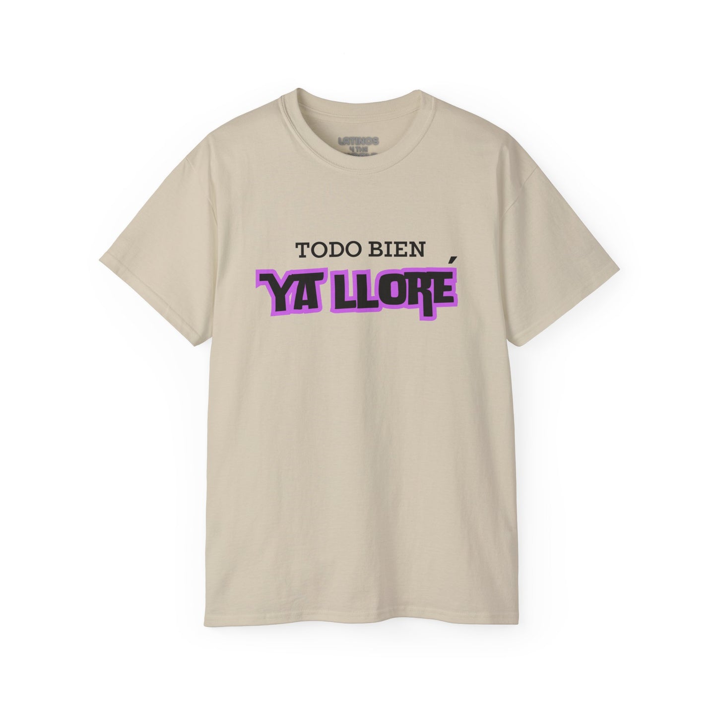 Todo Bien, Ya Lloré T-shirt | 4 Colors - Latinos 4 The World