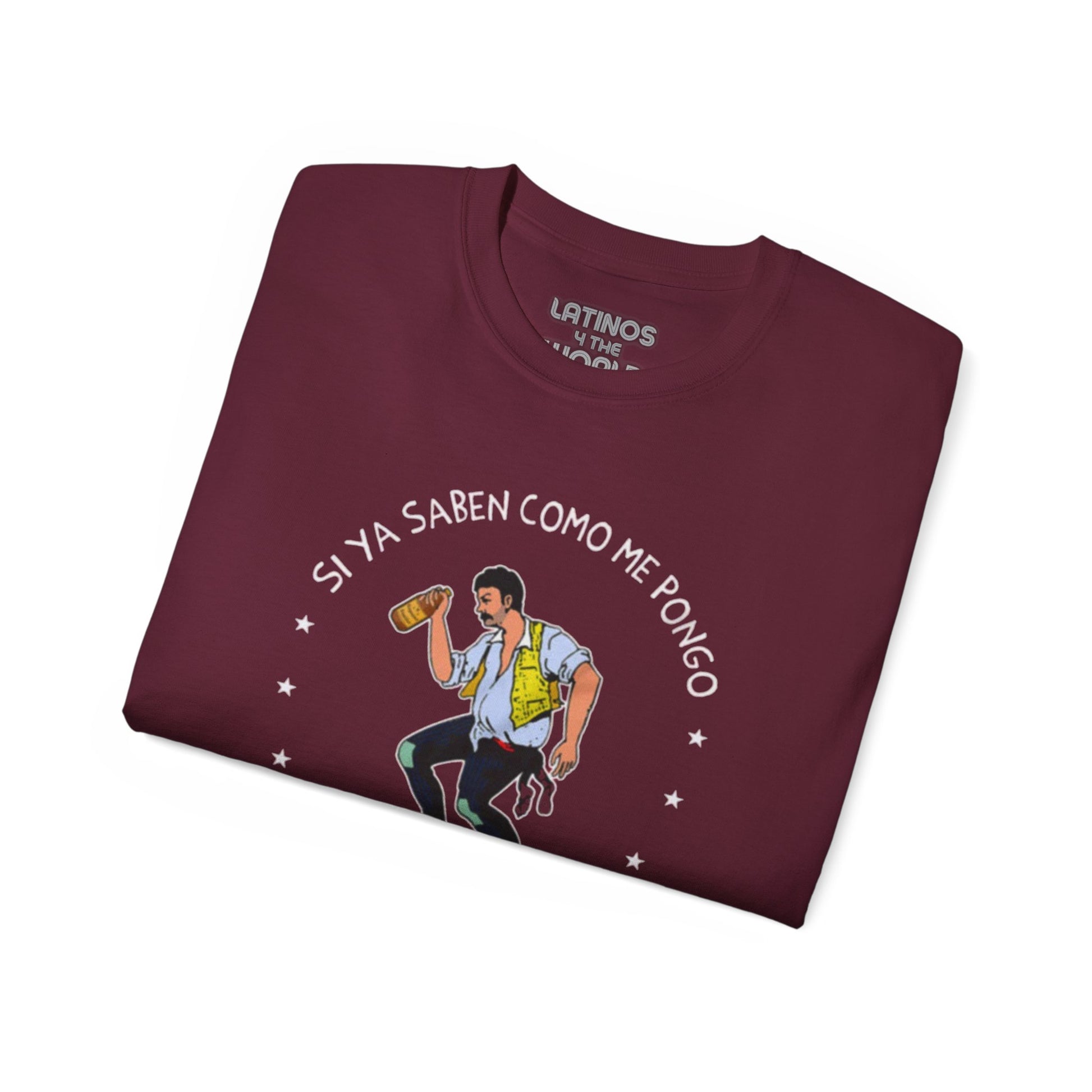 Si Ya Saben Como Me Pongo T-shirt | Heavy Cotton | 5 Colors - Latinos 4 The World