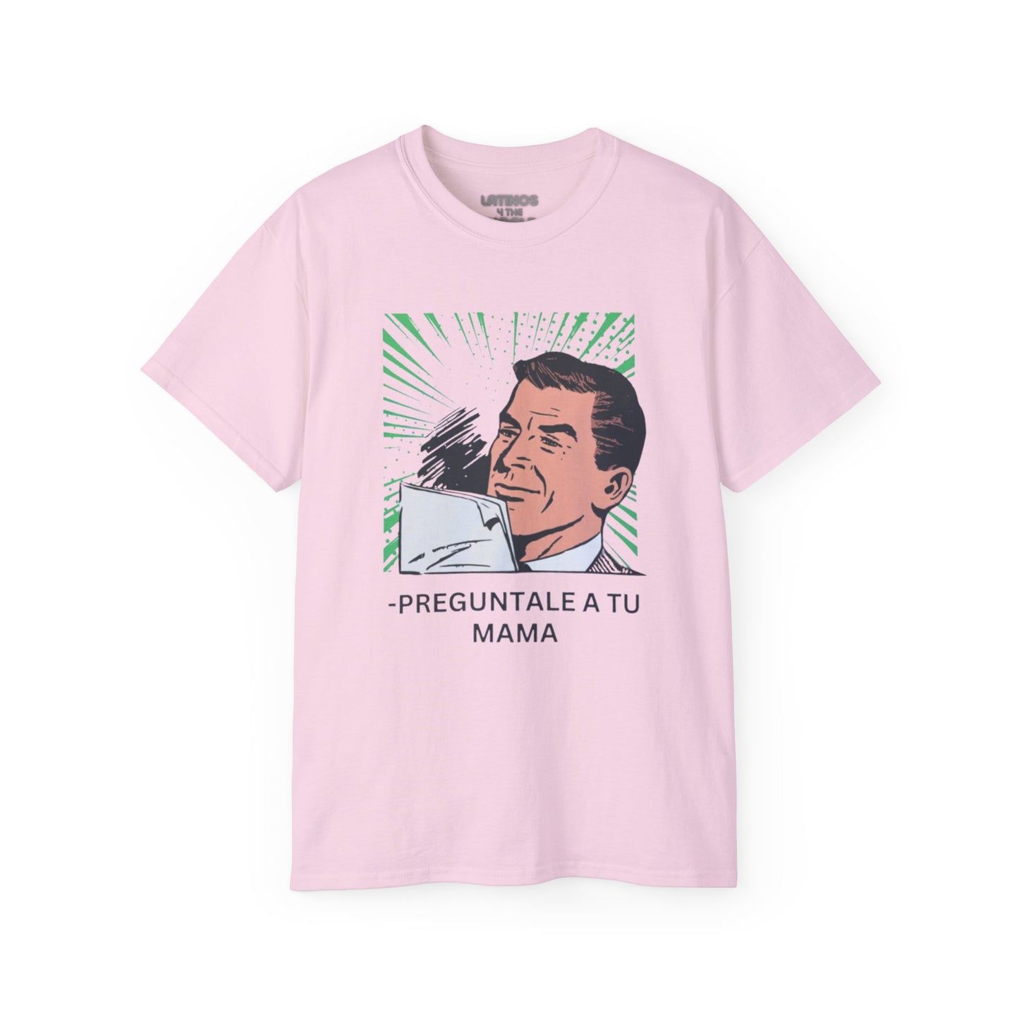 PREGUNTALE A TU MAMA T-shirt | Father's Day Gift | 4 Colors - Latinos 4 The World