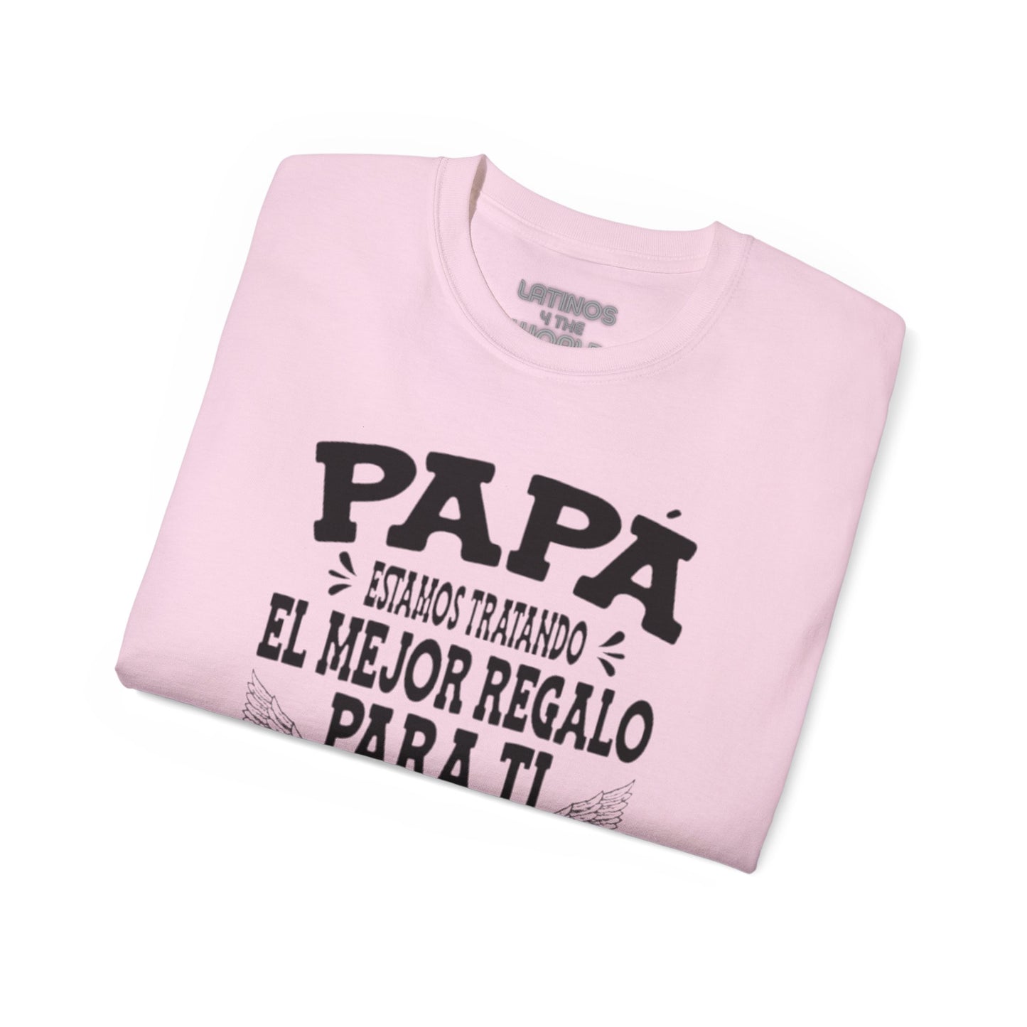 "PAPA, Estamos Tratando El Mejor Regalo Para Ti Pero Ya Nos Tienes" T-Shirt | Father's Day Gift - Viral Funny Latino Sayings | 4 Colors - Latinos 4 The World