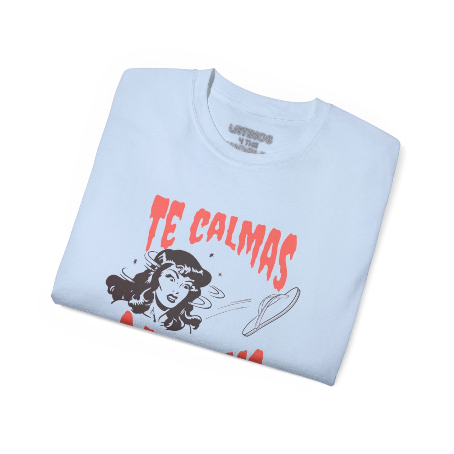 Te Calmas O Te Calmo Featuring The Chancla T-shirt | 4 Colors - Latinos 4 The World