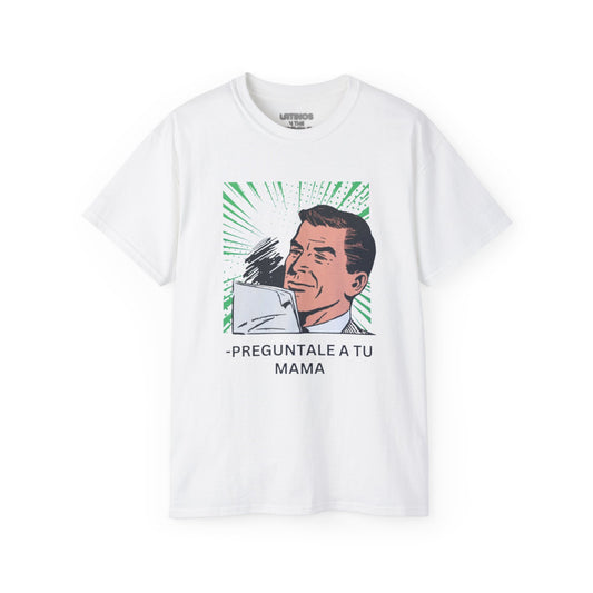 PREGUNTALE A TU MAMA T-shirt | Father's Day Gift | 4 Colors - Latinos 4 The World