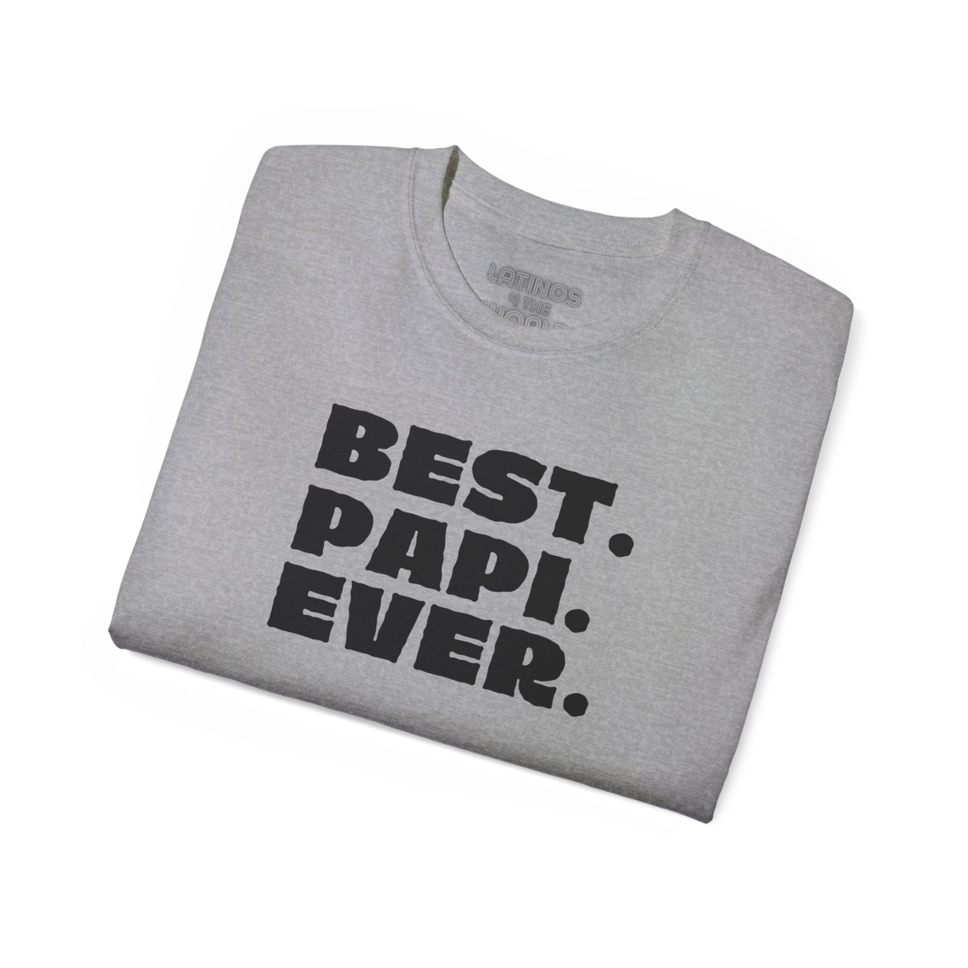 BEST PAPI EVER T-Shirt | Father's Day Gift - Viral Funny Latino Sayings | 4 Colors - Latinos 4 The World