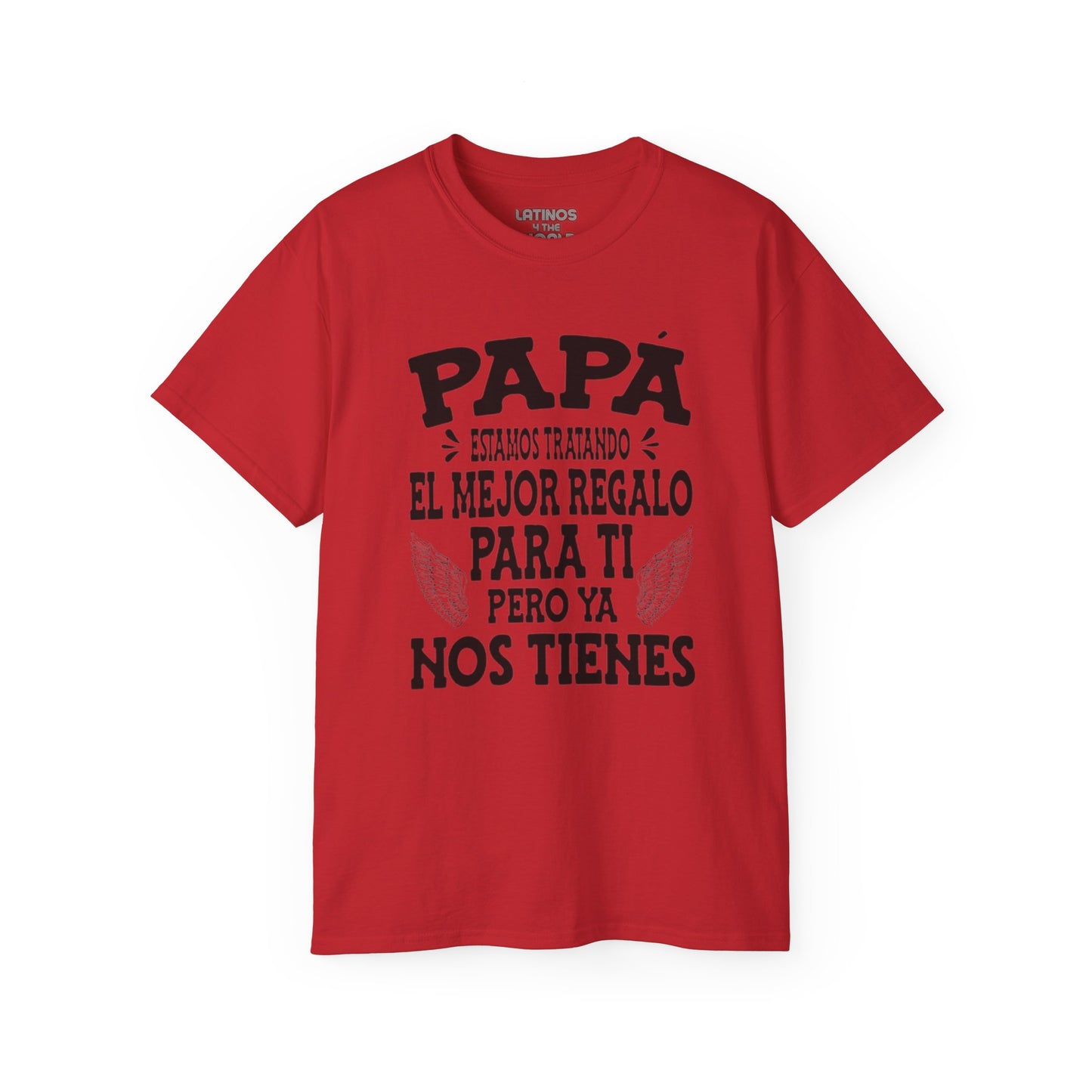 "PAPA, Estamos Tratando El Mejor Regalo Para Ti Pero Ya Nos Tienes" T-Shirt | Father's Day Gift - Viral Funny Latino Sayings | 4 Colors - Latinos 4 The World