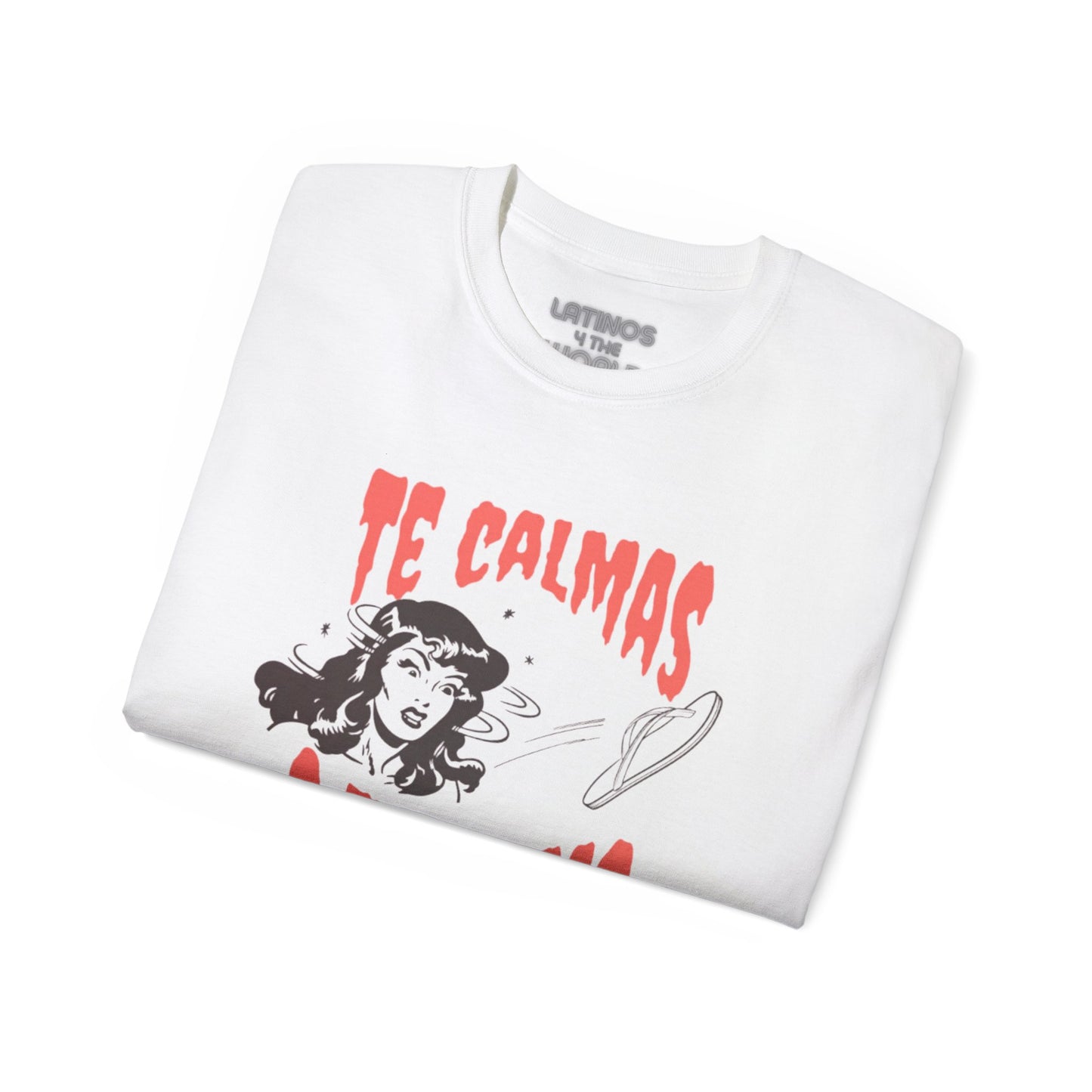 Te Calmas O Te Calmo Featuring The Chancla T-shirt | 4 Colors - Latinos 4 The World