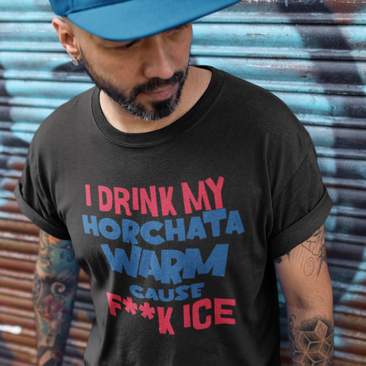 I Drink My Horchata Warm Cause F Ice T-shirt | Latino Viral Tees | 4 Colors - Latinos 4 The World
