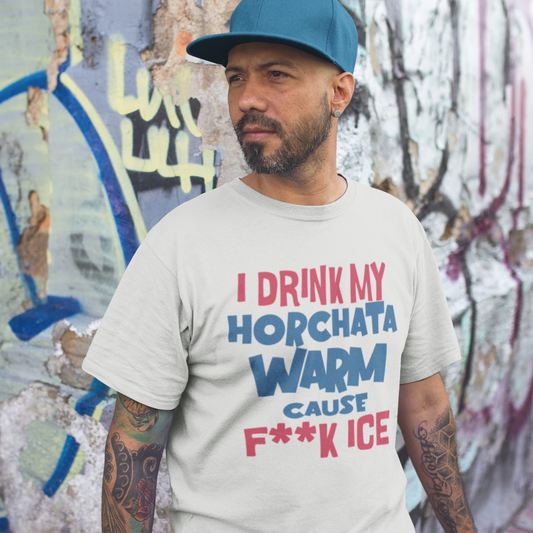 I Drink My Horchata Warm Cause F Ice T-shirt | Latino Viral Tees | 4 Colors