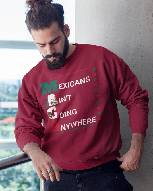 Mexicans Ain't Going Anywhere V2 Fleece-Lined Crewneck Sweater | Latino Pride Funny Viral Tees | 3 Colors