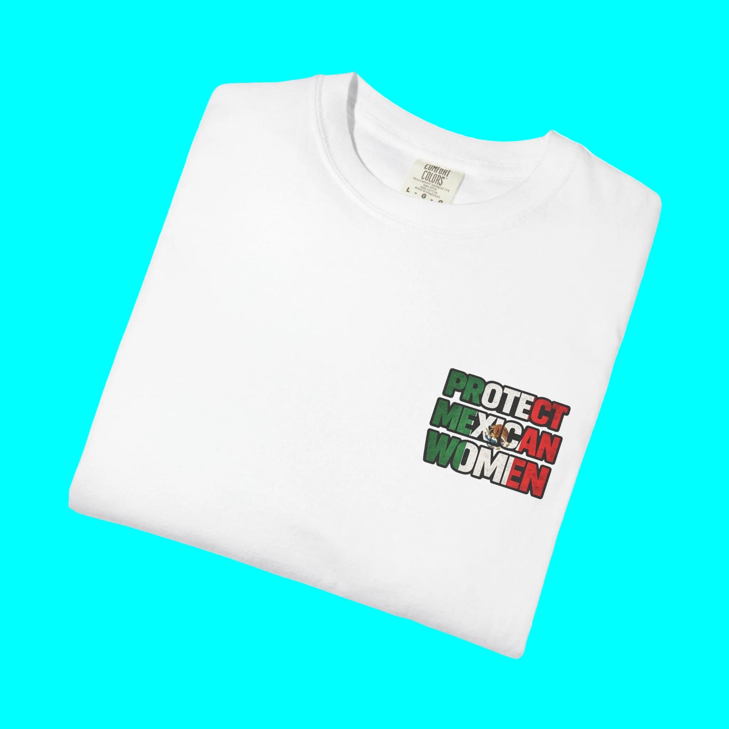 PROTECT MEXICAN WOMEN T-shirt | Mexico Pride Viral Latino Love