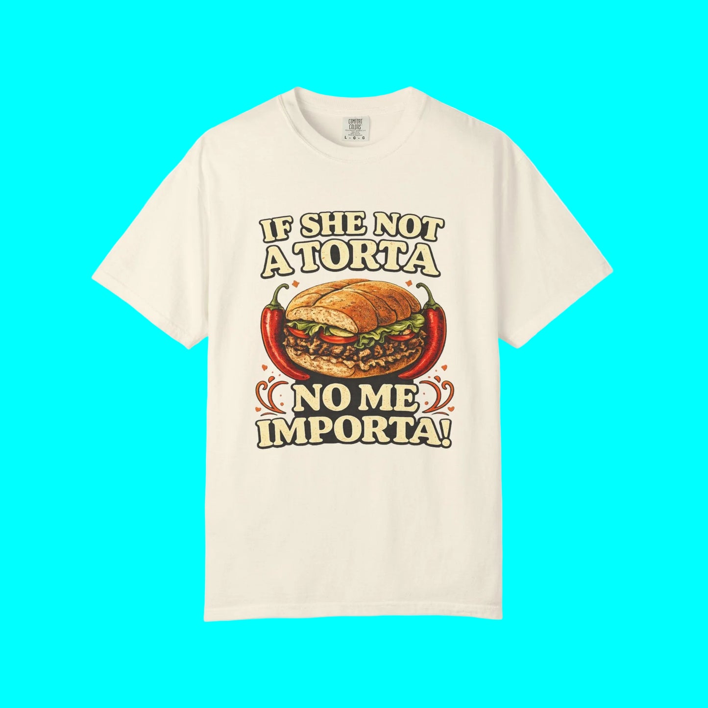 If She Not A Torta No Me Importa | Torta Pounder T-shirt | Latino Funny Viral Tees | 3 Colors