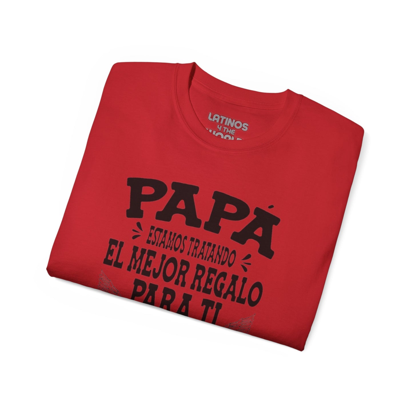 "PAPA, Estamos Tratando El Mejor Regalo Para Ti Pero Ya Nos Tienes" T-Shirt | Father's Day Gift - Viral Funny Latino Sayings | 4 Colors - Latinos 4 The World