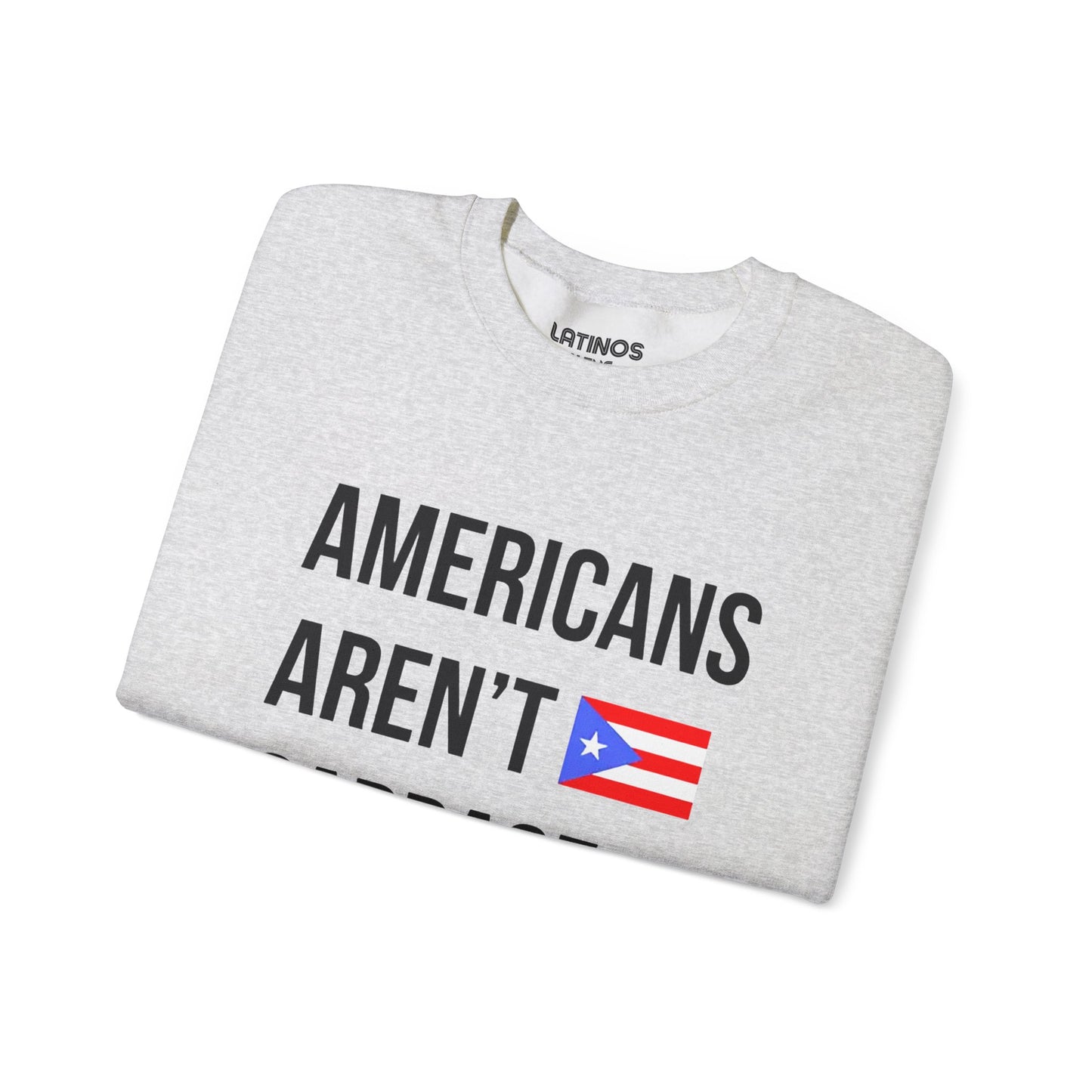 Americans Aren't Garbage Puerto Rican Pride Crewneck Sweatshirt | PR Se Respeta Flag Boriqua | Funny Latino | 4 Colors Available