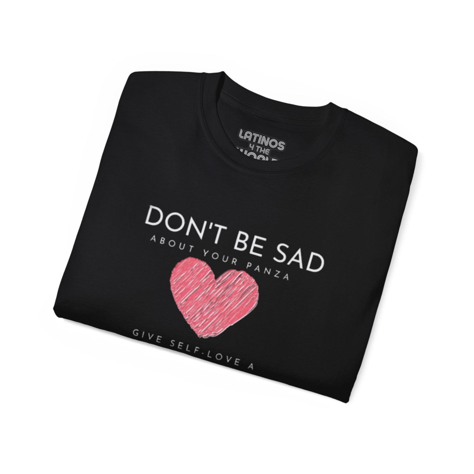 Don't Be Sad About Your Panza, Give Self-Love a Chanza | Heavy Cotton T-shirt | 4 Colors - Latinos 4 The World