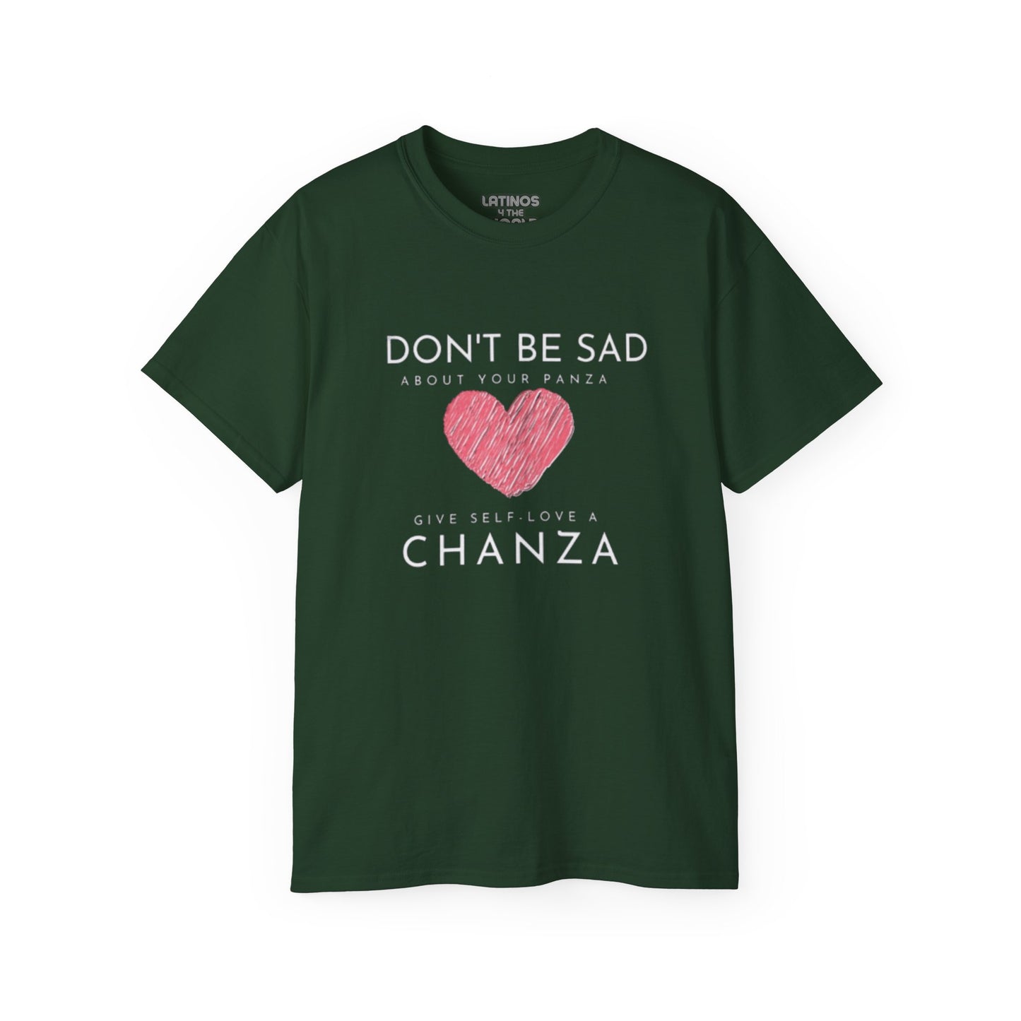 Don't Be Sad About Your Panza, Give Self-Love a Chanza | Heavy Cotton T-shirt | 4 Colors - Latinos 4 The World