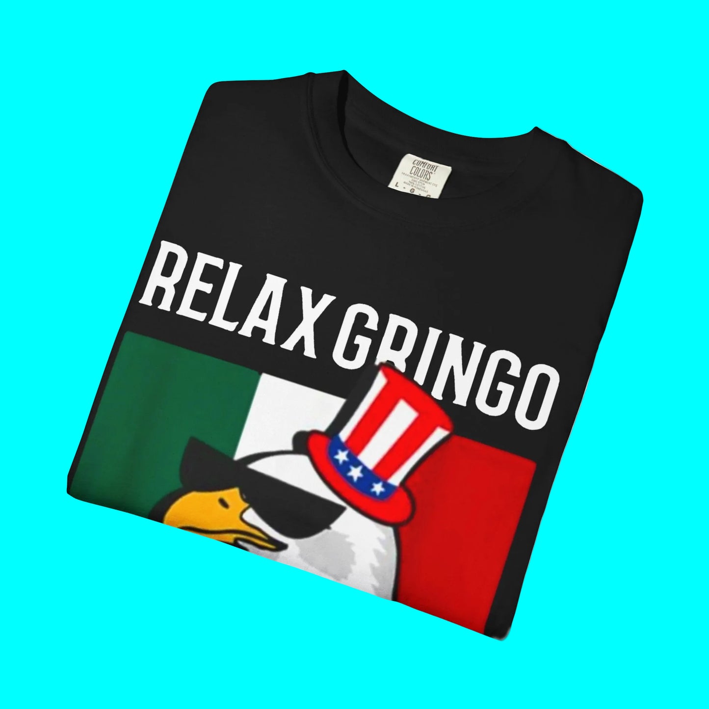 Relax Gringo, I'm Legal T-shirt | Mexico + USA Funny Viral Latino Tees | 3 Colors