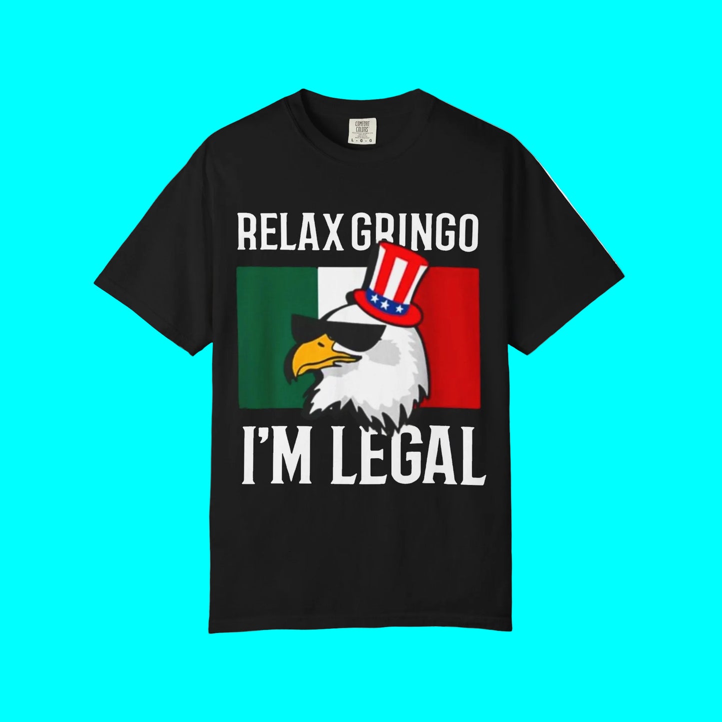 Relax Gringo, I'm Legal T-shirt | Mexico + USA Funny Viral Latino Tees | 3 Colors