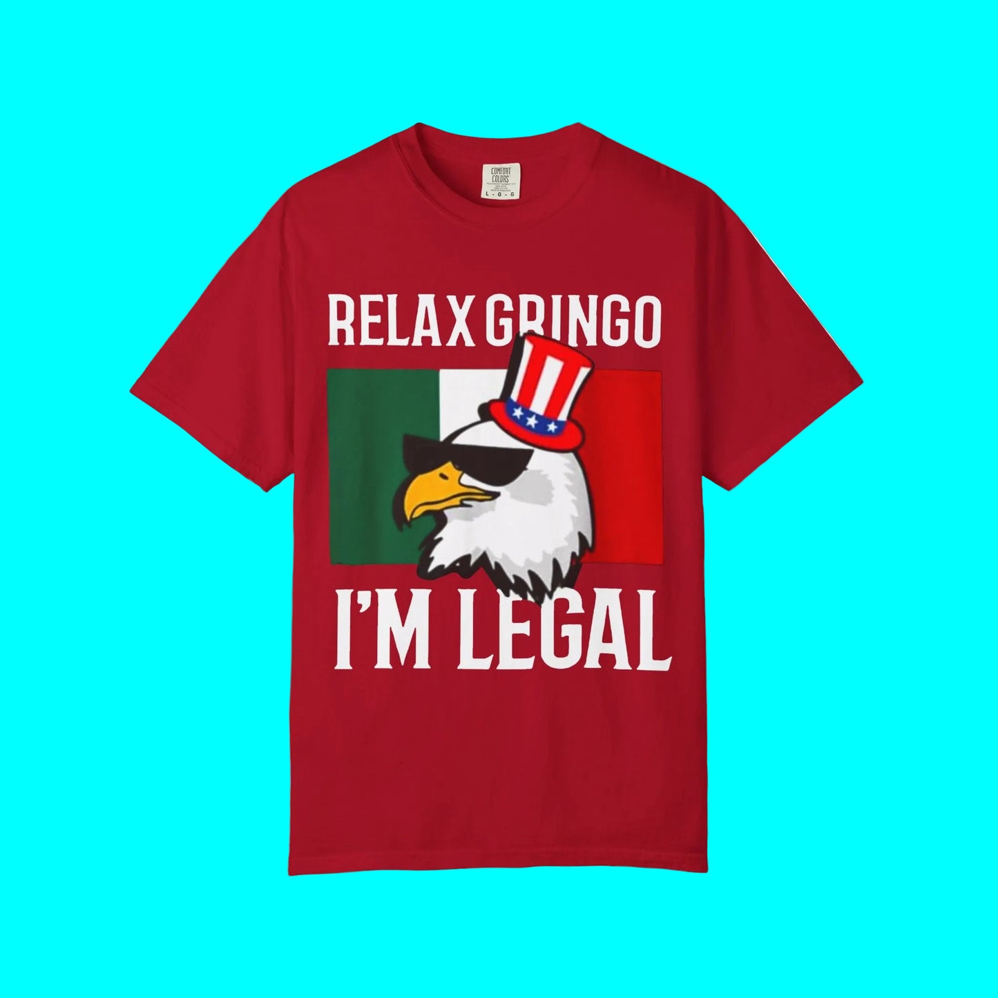 Relax Gringo, I'm Legal T-shirt | Mexico + USA Funny Viral Latino Tees | 3 Colors