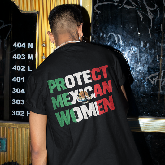 PROTECT MEXICAN WOMEN T-shirt | Mexico Pride Viral Latino Love